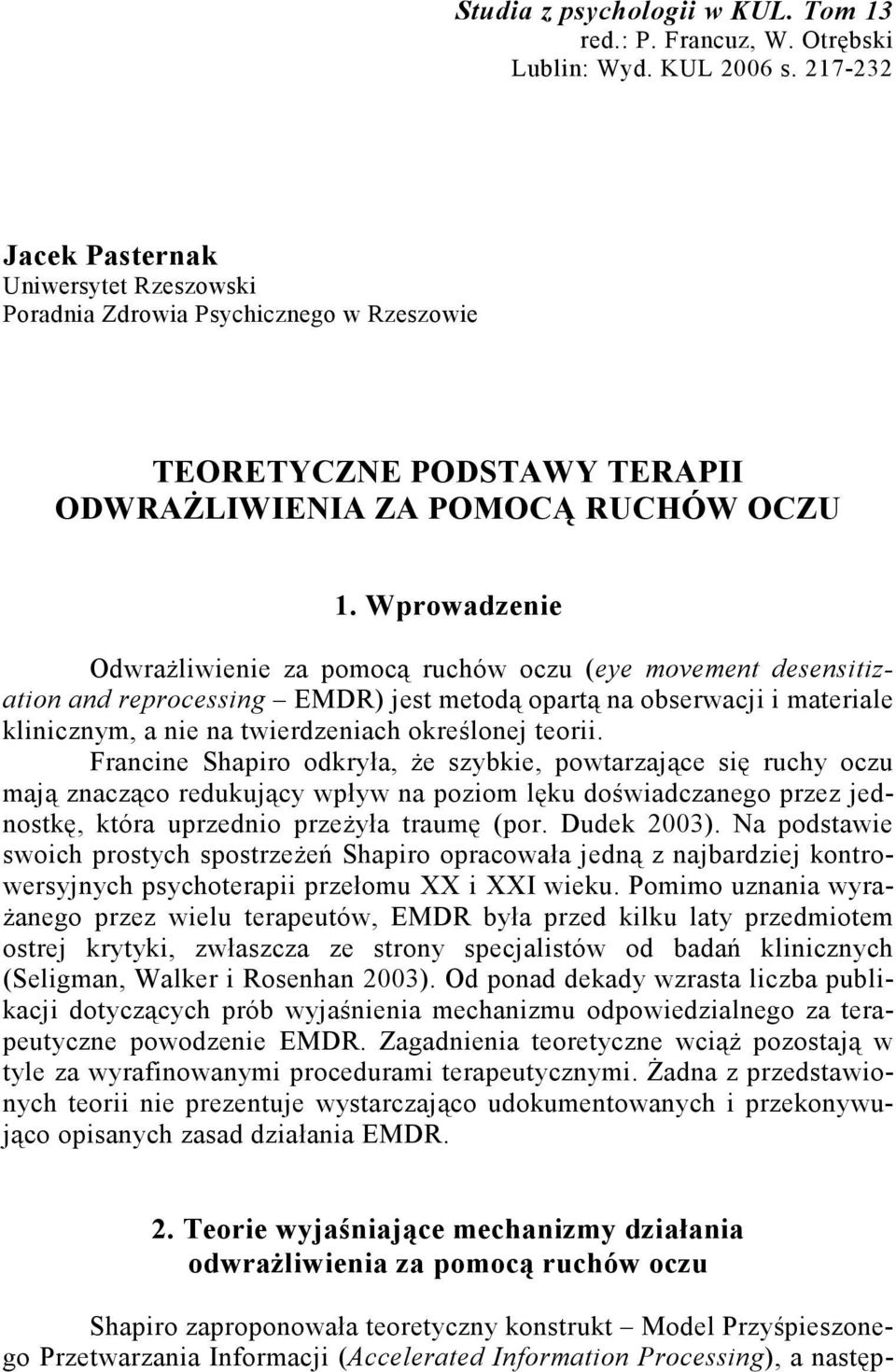 Wprowadzenie Odwrażliwienie za pomocą ruchów oczu (eye movement desensitization and reprocessing EMDR) jest metodą opartą na obserwacji i materiale klinicznym, a nie na twierdzeniach określonej