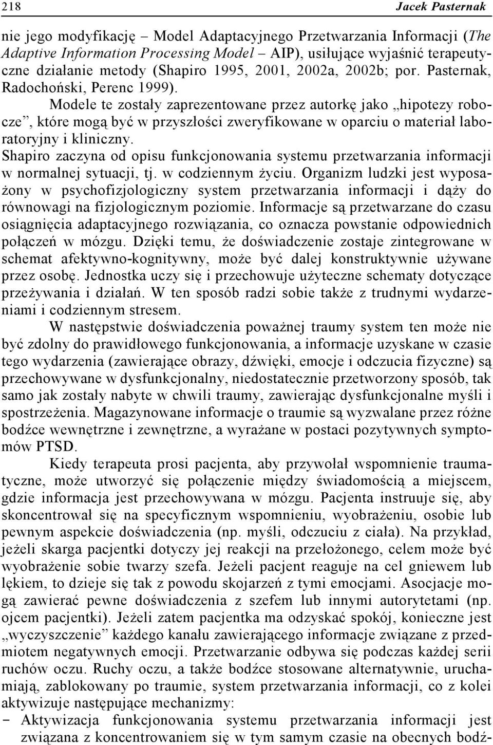 Modele te zostały zaprezentowane przez autorkę jako hipotezy robocze, które mogą być w przyszłości zweryfikowane w oparciu o materiał laboratoryjny i kliniczny.