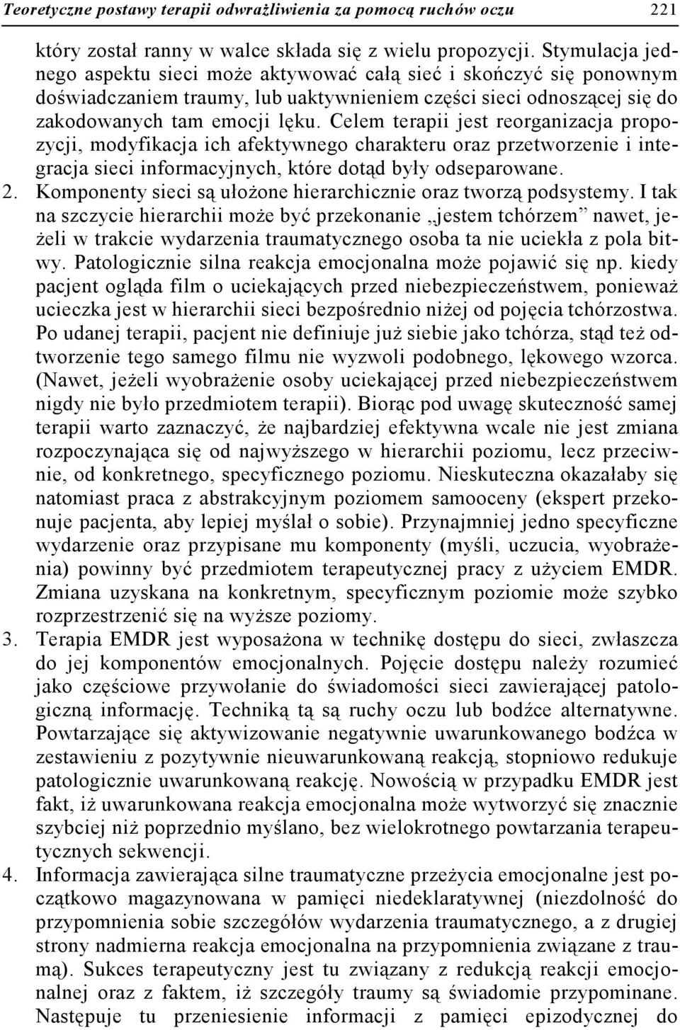 Celem terapii jest reorganizacja propozycji, modyfikacja ich afektywnego charakteru oraz przetworzenie i integracja sieci informacyjnych, które dotąd były odseparowane. 2.