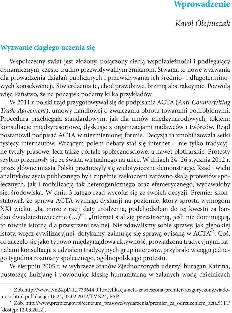 Pozwolą więc Państwo, że na początek podamy kilka przykładów. W 2011 r.