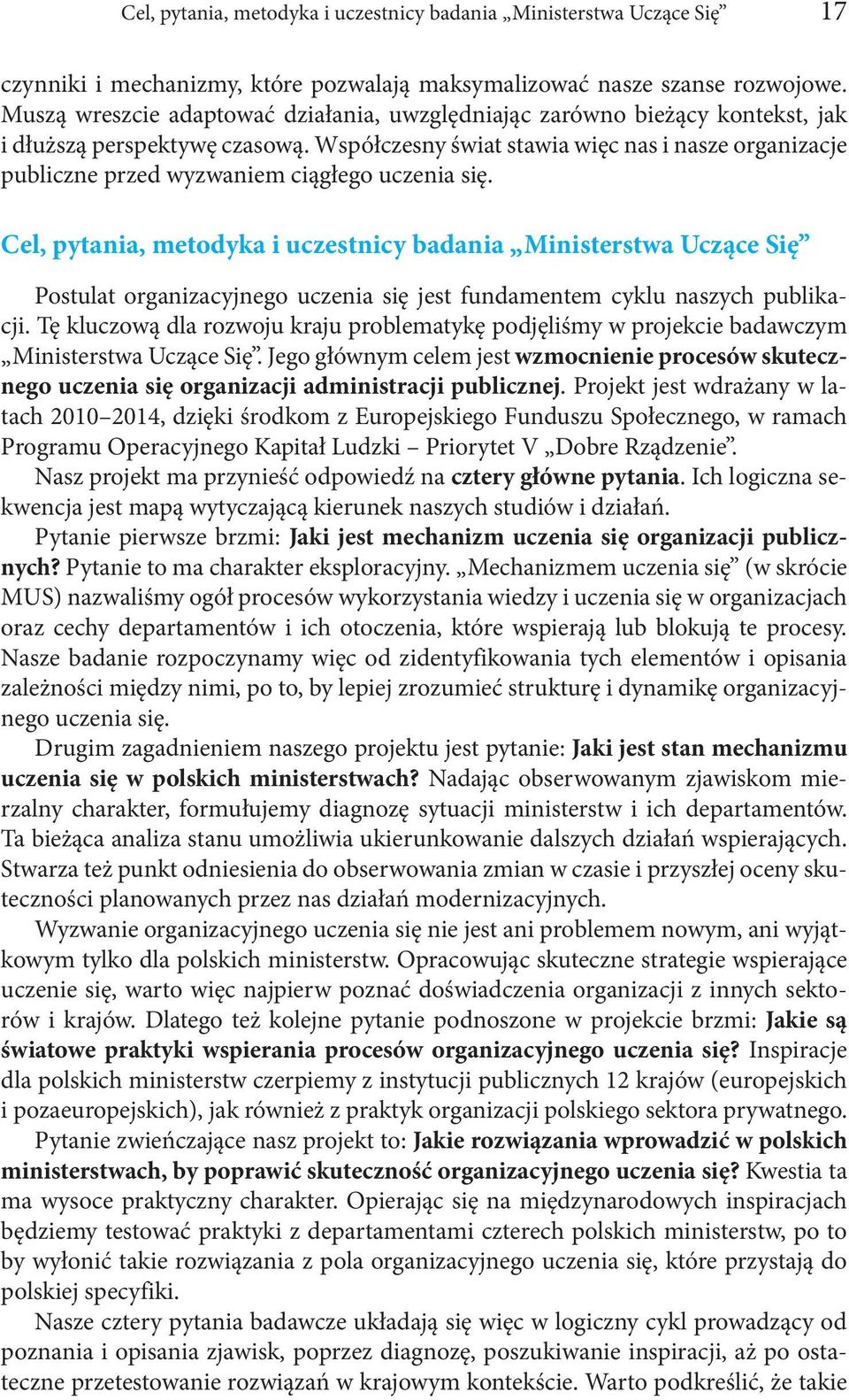 Współczesny świat stawia więc nas i nasze organizacje publiczne przed wyzwaniem ciągłego uczenia się.