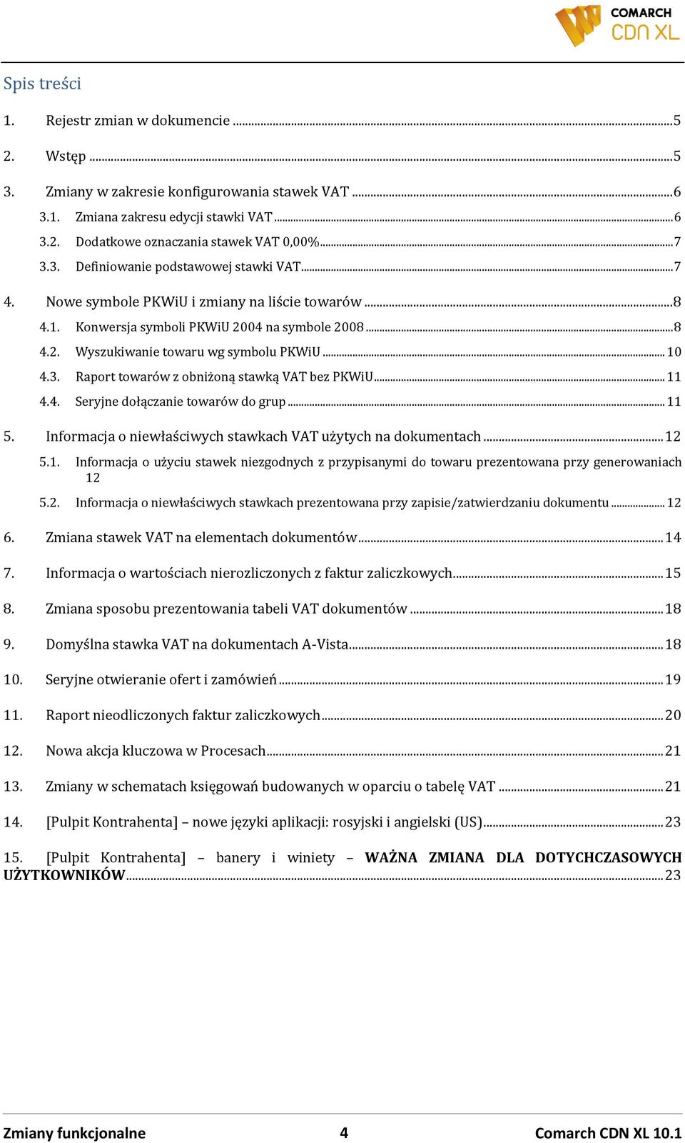 .. 10 4.3. Raport towarów z obniżoną stawką VAT bez PKWiU... 11 4.4. Seryjne dołączanie towarów do grup... 11 5. Informacja o niewłaściwych stawkach VAT użytych na dokumentach... 12 5.1. Informacja o użyciu stawek niezgodnych z przypisanymi do towaru prezentowana przy generowaniach 12 5.