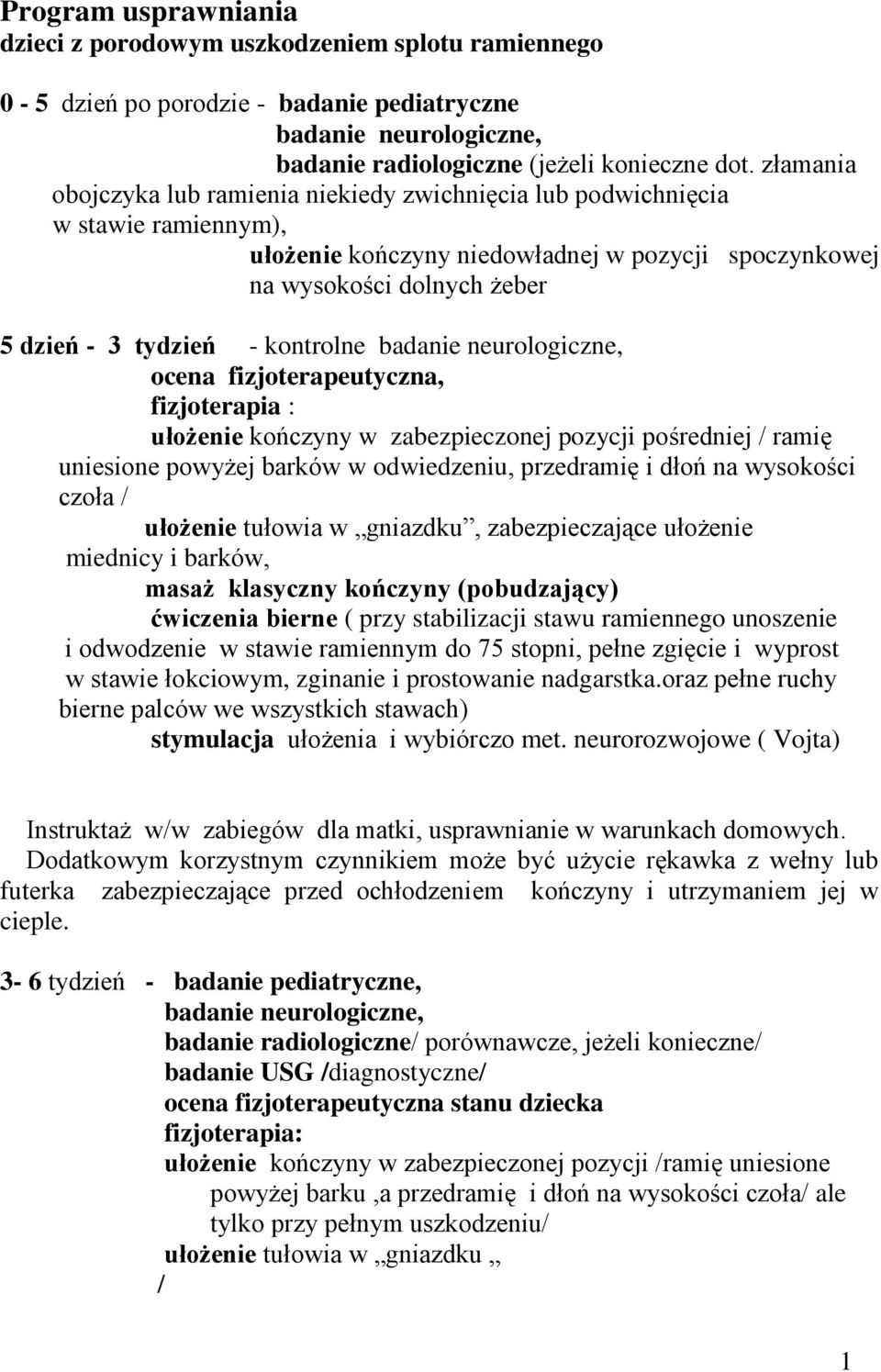 kontrolne ocena fizjoterapeutyczna, fizjoterapia : ułożenie kończyny w zabezpieczonej pozycji pośredniej / ramię uniesione powyżej barków w odwiedzeniu, przedramię i dłoń na wysokości czoła /