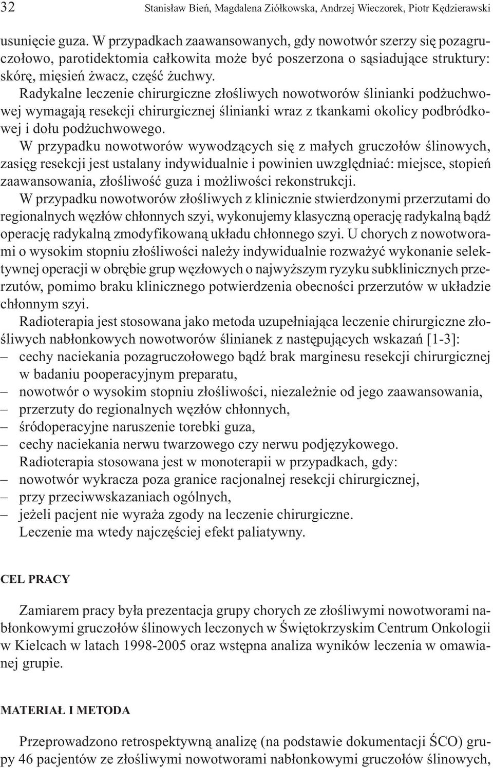 Radykalne leczenie chirurgiczne z³oœliwych nowotworów œlinianki pod uchwowej wymagaj¹ resekcji chirurgicznej œlinianki wraz z tkankami okolicy podbródkowej i do³u pod uchwowego.