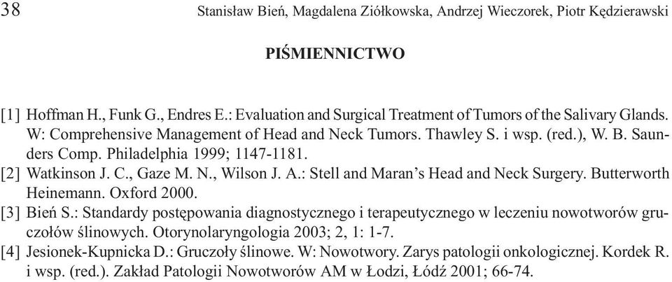 Philadelphia 1999; 1147-1181. [2] Watkinson J. C., Gaze M. N., Wilson J. A.: Stell and Maran s Head and Neck Surgery. Butterworth Heinemann. Oxford 2000. [3] Bieñ S.