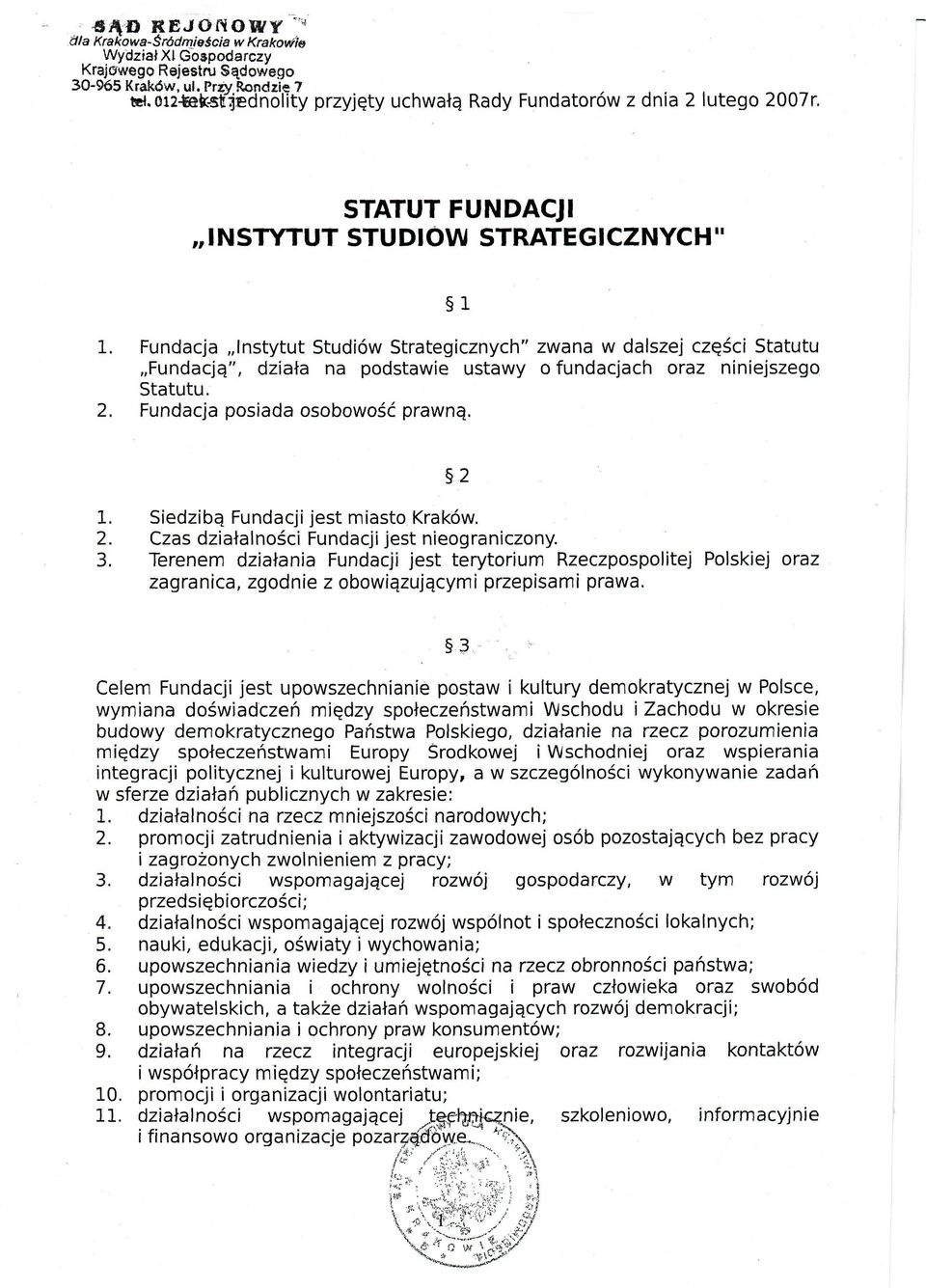 Fundacja Instytut Studiów Strategicznych" zwana w dalszej części Statutu Fundacją", działa na podstawie ustawy o fundacjach oraz niniejszego Statutu. 2. Fundacja posiada osobowość prawną. 2 1.