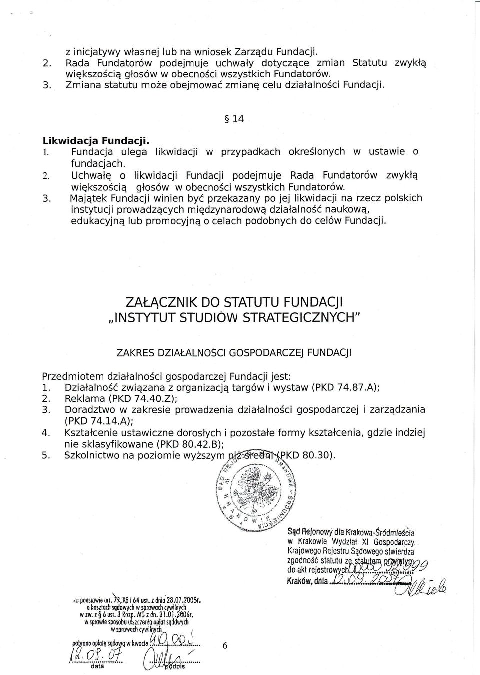 Uchwałę o likwidacji Fundacji podejmuje Rada Fundatorów zwykłą większością głosów w obecności wszystkich Fundatorów. 3.