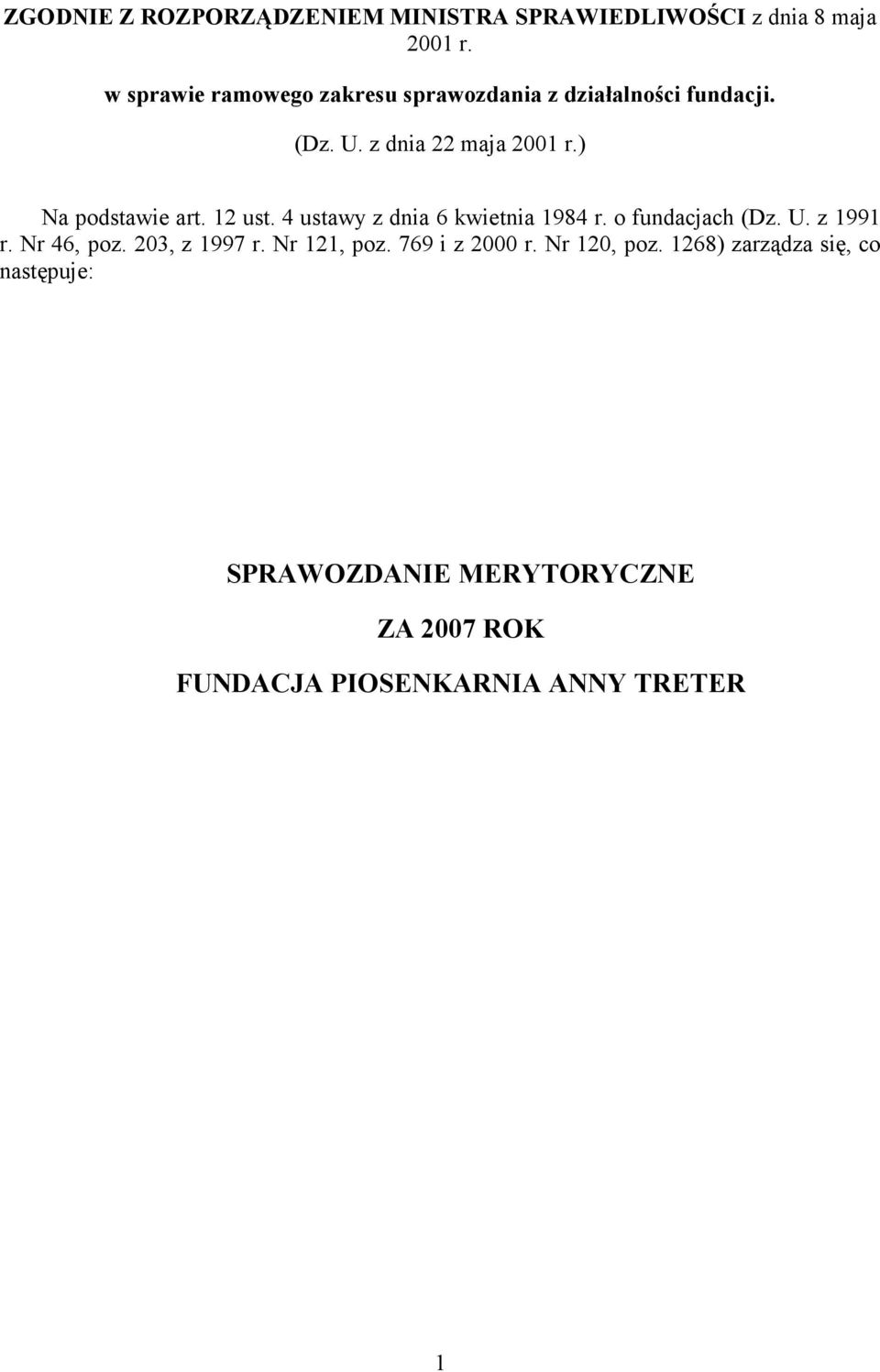 ) Na podstawie art. 12 ust. 4 ustawy z dnia 6 kwietnia 1984 r. o fundacjach (Dz. U. z 1991 r. Nr 46, poz.