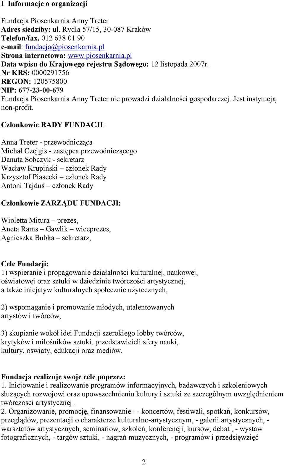 Nr KRS: 0000291756 REGON: 120575800 NIP: 677-23-00-679 Fundacja Piosenkarnia Anny Treter nie prowadzi działalności gospodarczej. Jest instytucją non-profit.