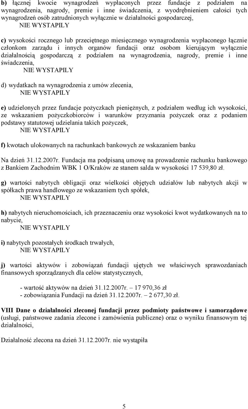 działalnością gospodarczą z podziałem na wynagrodzenia, nagrody, premie i inne świadczenia, d) wydatkach na wynagrodzenia z umów zlecenia, e) udzielonych przez fundacje poŝyczkach pienięŝnych, z