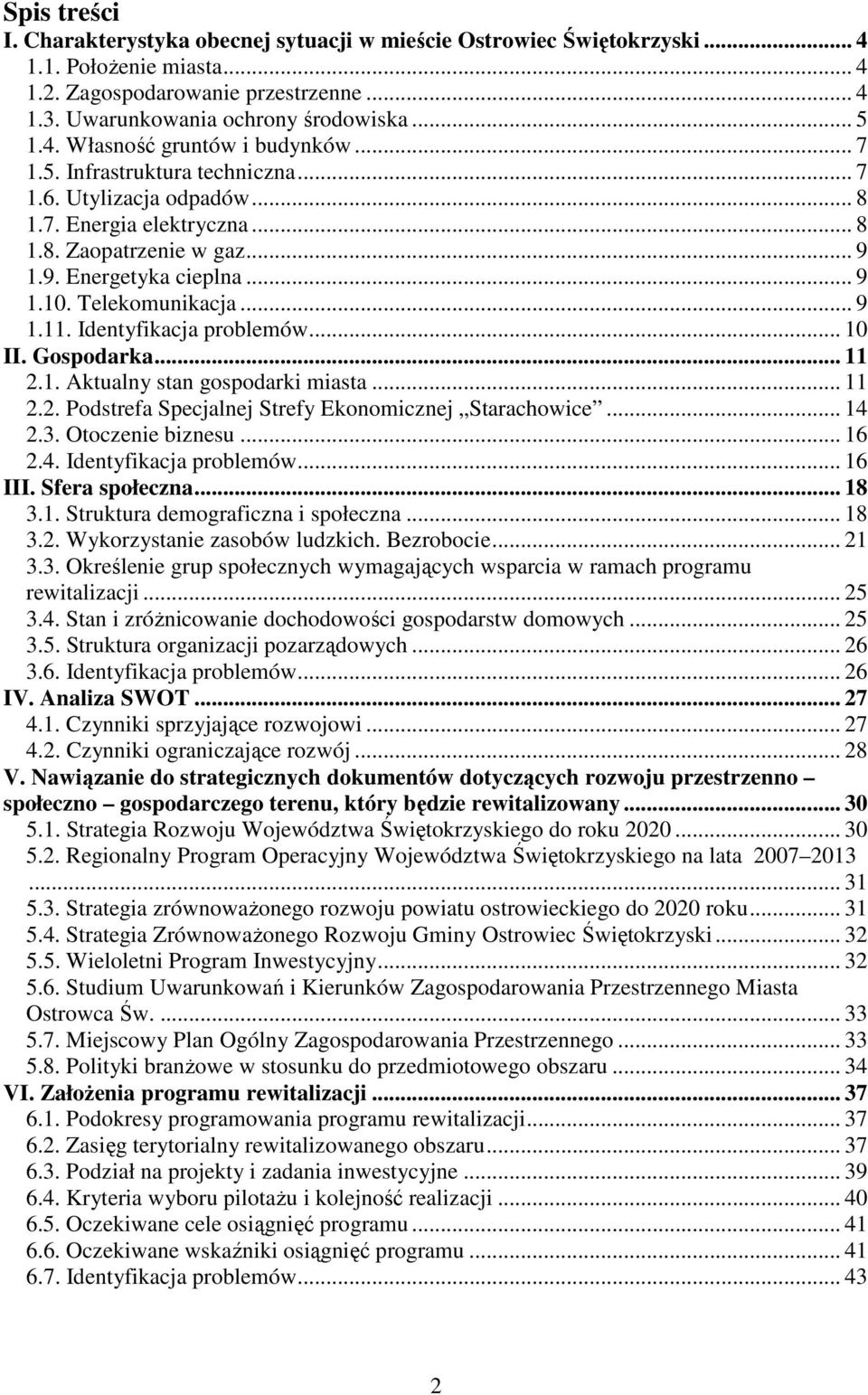 Telekomunikacja... 9 1.11. Identyfikacja problemów... 10 II. Gospodarka... 11 2.1. Aktualny stan gospodarki miasta... 11 2.2. Podstrefa Specjalnej Strefy Ekonomicznej Starachowice... 14 2.3.