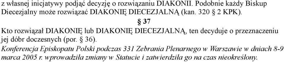 37 Kto rozwiązał DIAKONIĘ lub DIAKONIĘ DIECEZJALNĄ, ten decyduje o przeznaczeniu jej dóbr doczesnych (por.