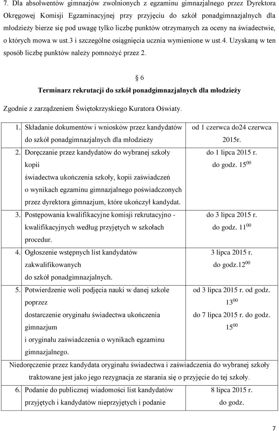 6 Terminarz rekrutacji do szkół ponadgimnazjalnych dla młodzieży Zgodnie z zarządzeniem Świętokrzyskiego Kuratora Oświaty. 1.
