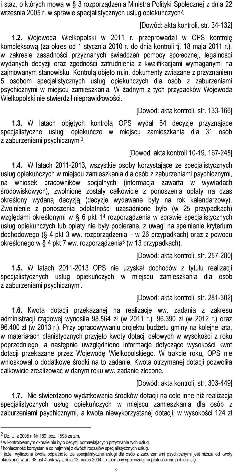 ), w zakresie zasadności przyznanych świadczeń pomocy społecznej, legalności wydanych decyzji oraz zgodności zatrudnienia z kwalifikacjami wymaganymi na zajmowanym stanowisku. Kontrolą objęto m.in.