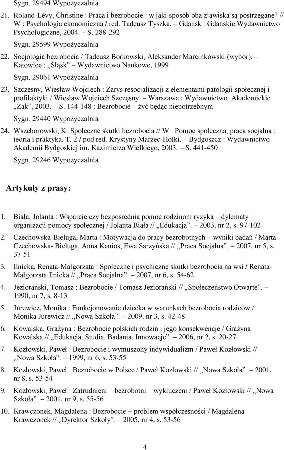 Katowice : Śląsk Wydawnictwo Naukowe, 1999 Sygn. 29061 Wypożyczalnia 23. Szczęsny, Wiesław Wojciech : Zarys resocjalizacji z elementami patologii społecznej i profilaktyki / Wiesław Wojciech Szczęsny.