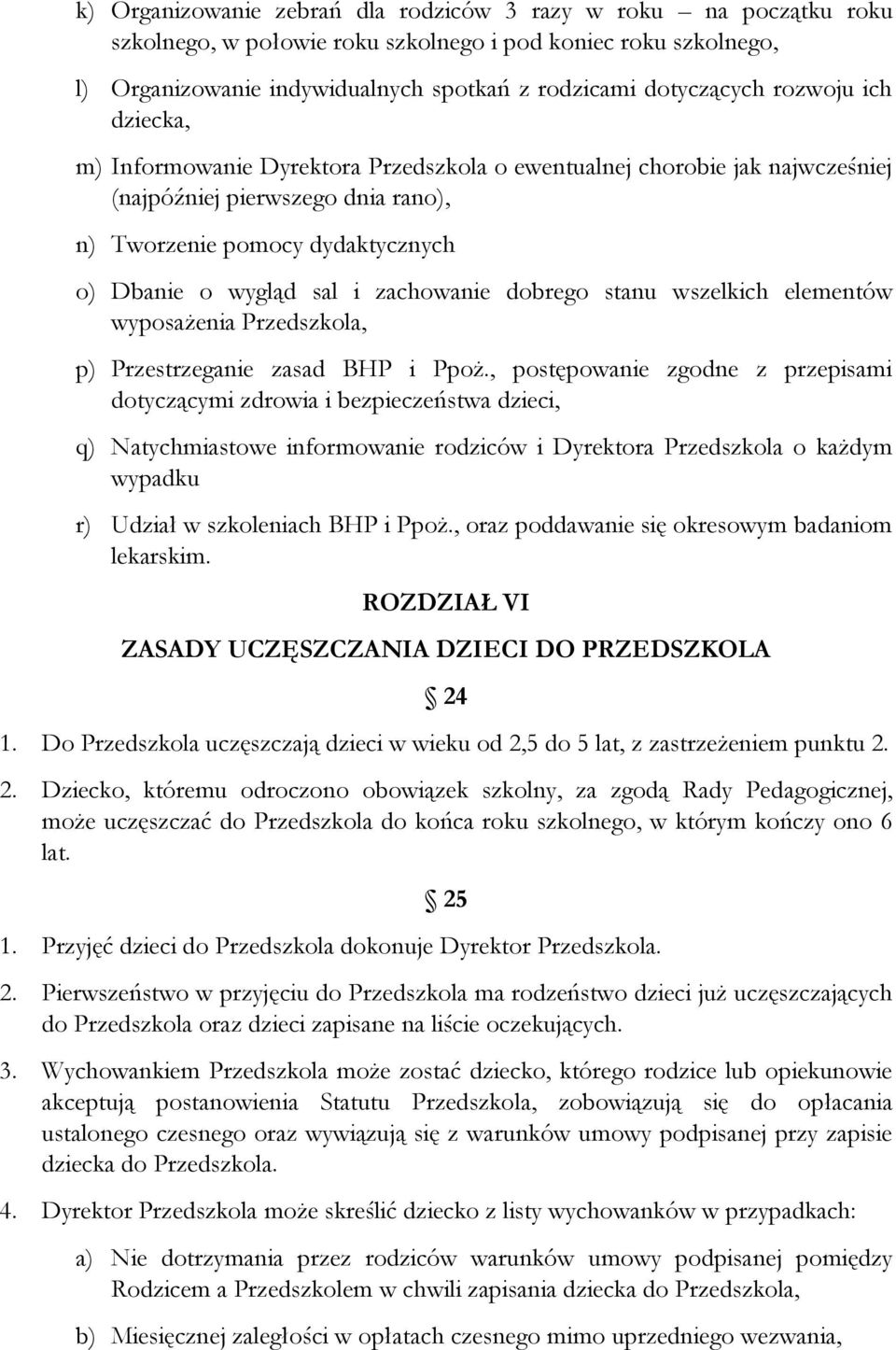 zachowanie dobrego stanu wszelkich elementów wyposażenia Przedszkola, p) Przestrzeganie zasad BHP i Ppoż.