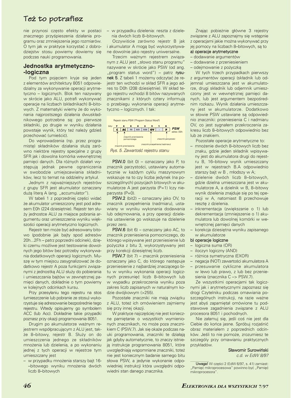 Jednostka arytmetyczno logiczna Pod tym pojęciem kryje się jeden z elementów architektury 8051 odpowie dzialny za wykonywanie operacji arytme tyczno logicznych.