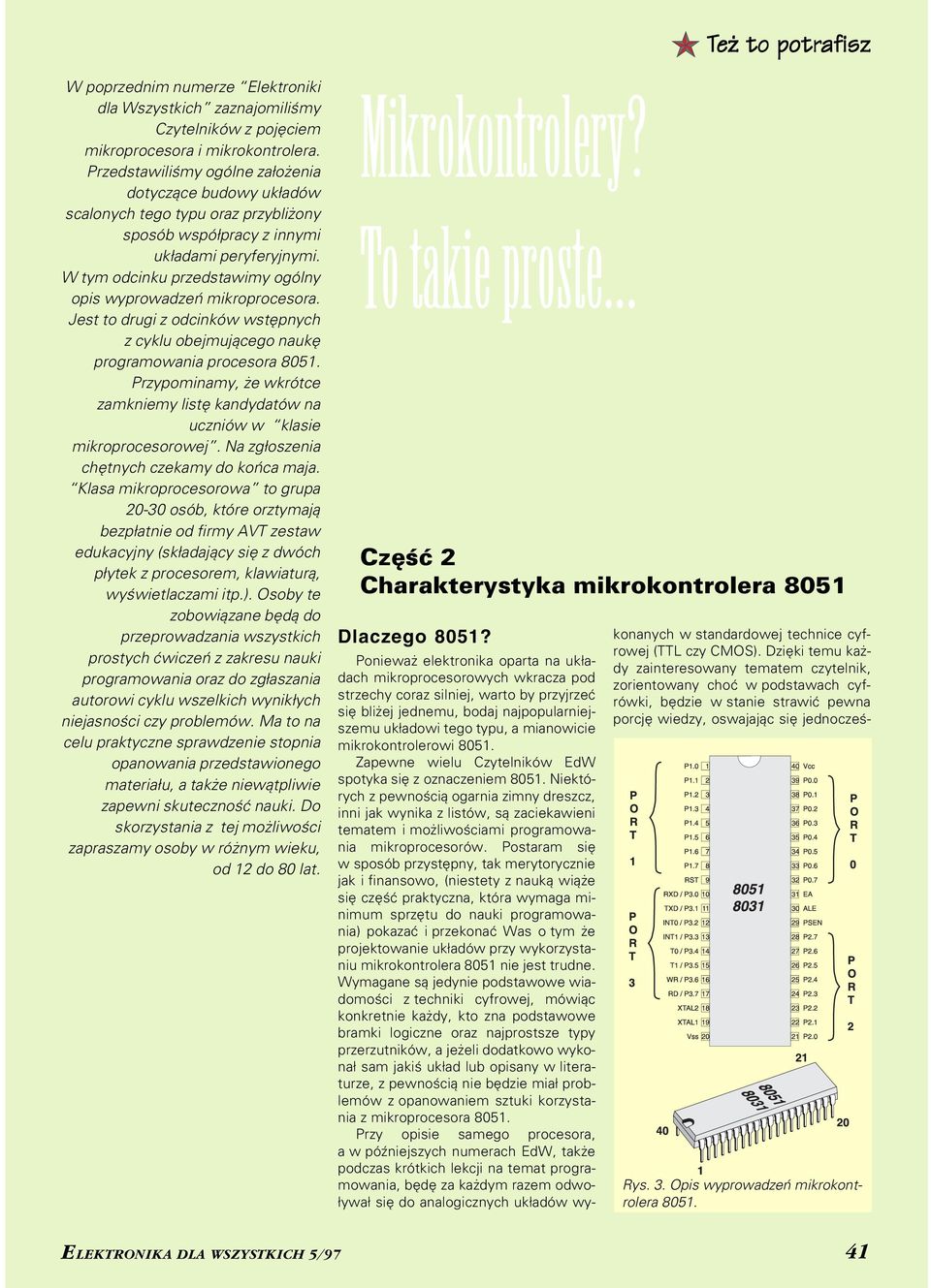 W tym odcinku przedstawimy ogólny opis wyprowadzeń mikroprocesora. Jest to drugi z odcinków wstępnych z cyklu obejmującego naukę programowania procesora 8051.
