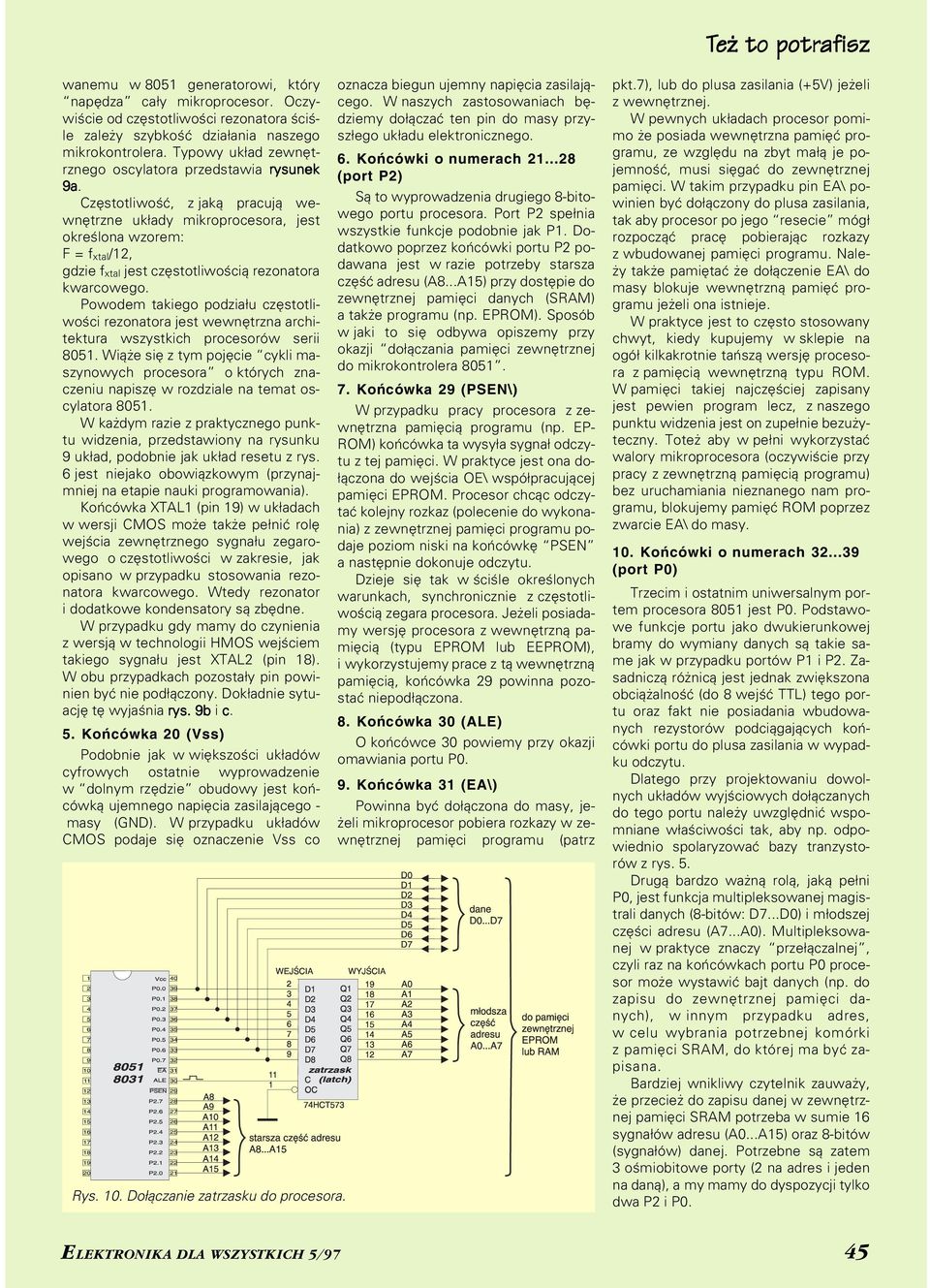 Częstotliwość, z jaką pracują we wnętrzne układy mikroprocesora, jest określona wzorem: F = f xtal/12, gdzie f xtal jest częstotliwością rezonatora kwarcowego.