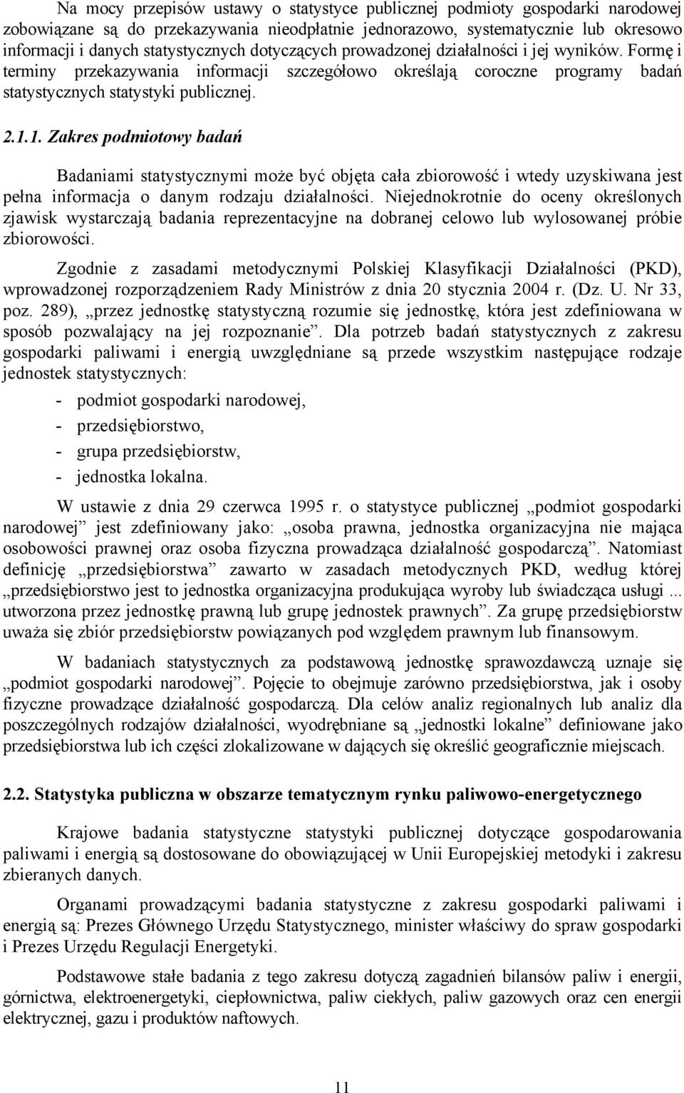 1. Zakres podmiotowy badań Badaniami statystycznymi może być objęta cała zbiorowość i wtedy uzyskiwana jest pełna informacja o danym rodzaju działalności.