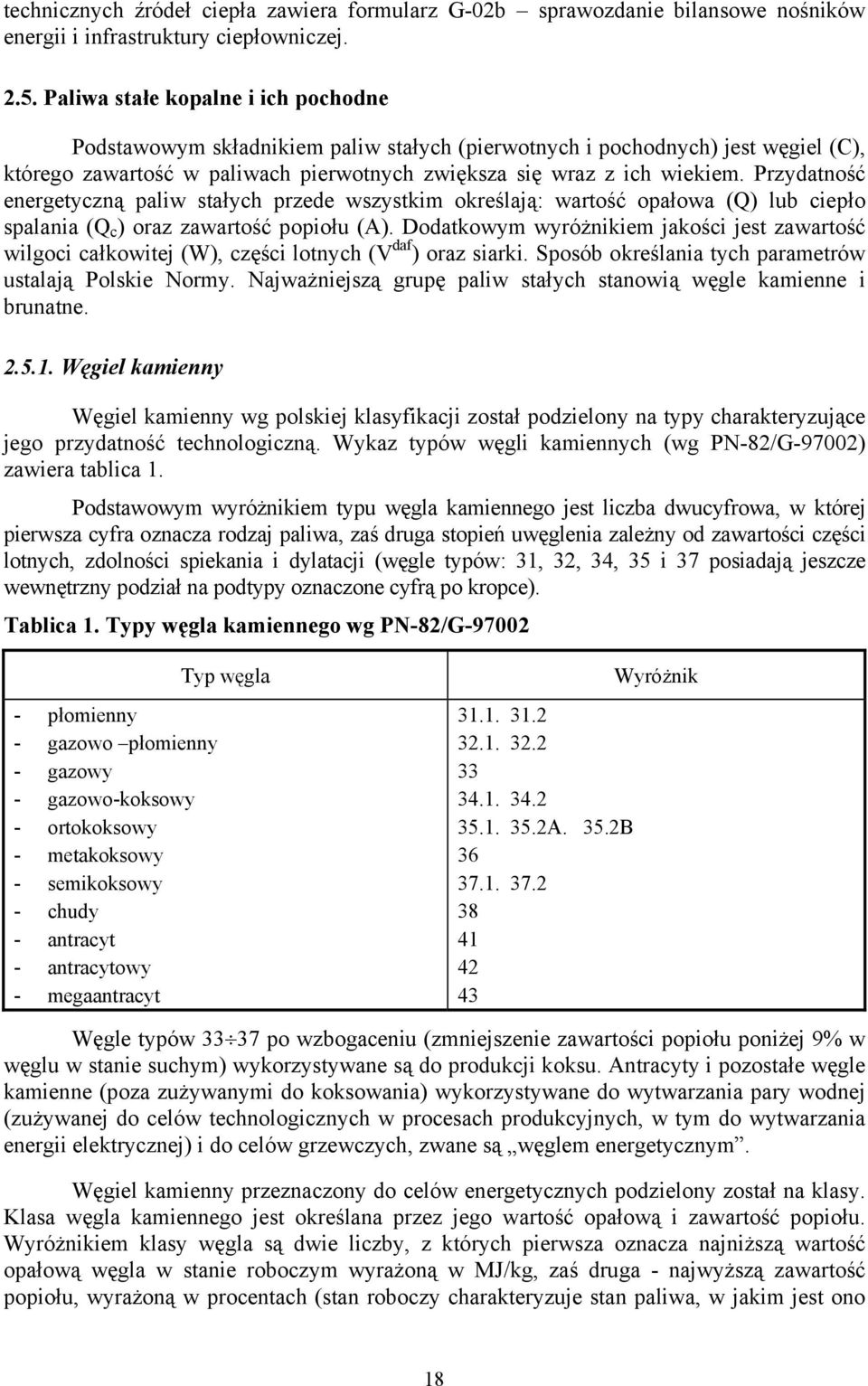 Przydatność energetyczną paliw stałych przede wszystkim określają: wartość opałowa (Q) lub ciepło spalania (Q c ) oraz zawartość popiołu (A).