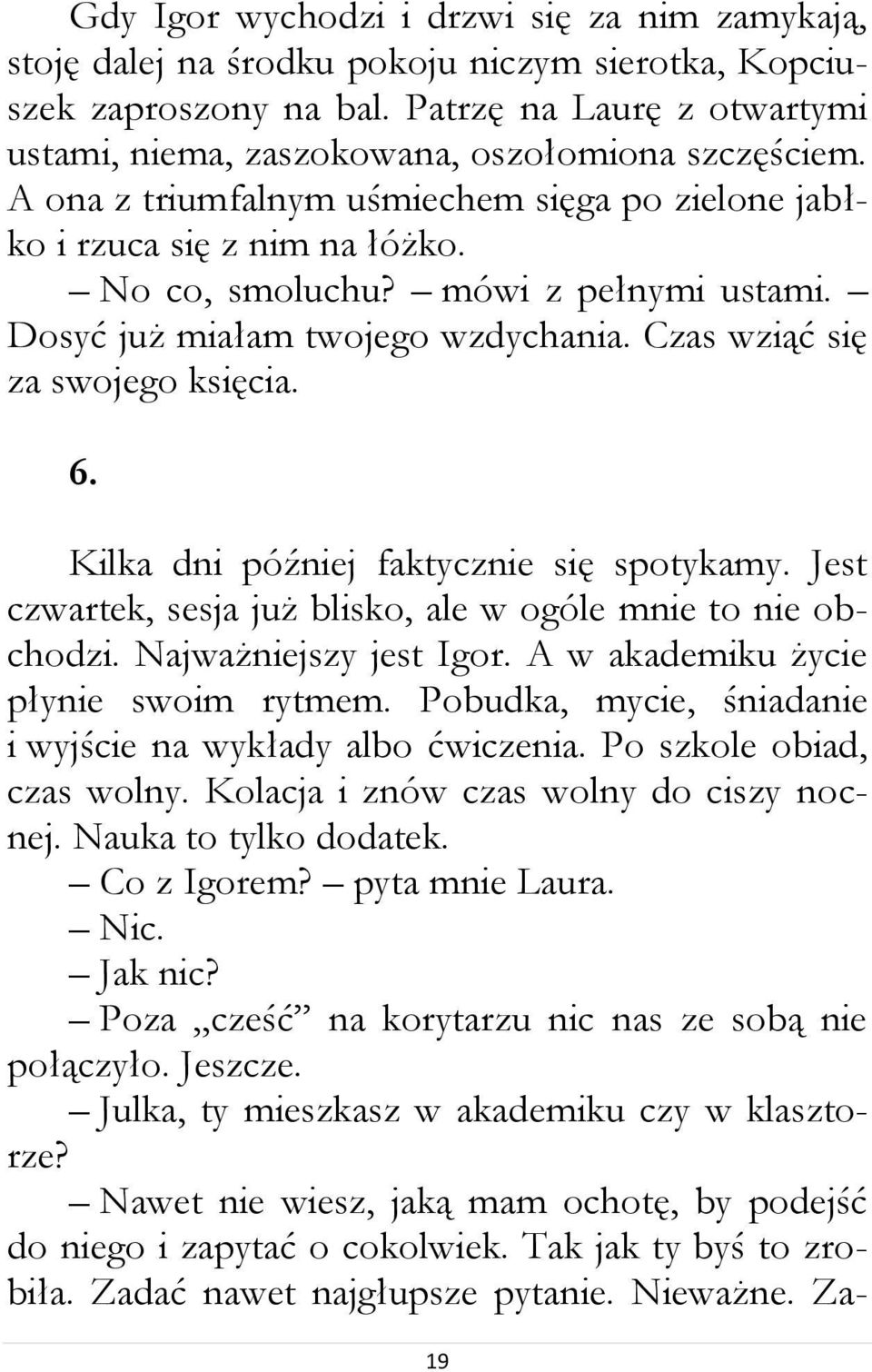 mówi z pełnymi ustami. Dosyć już miałam twojego wzdychania. Czas wziąć się za swojego księcia. 6. Kilka dni później faktycznie się spotykamy.