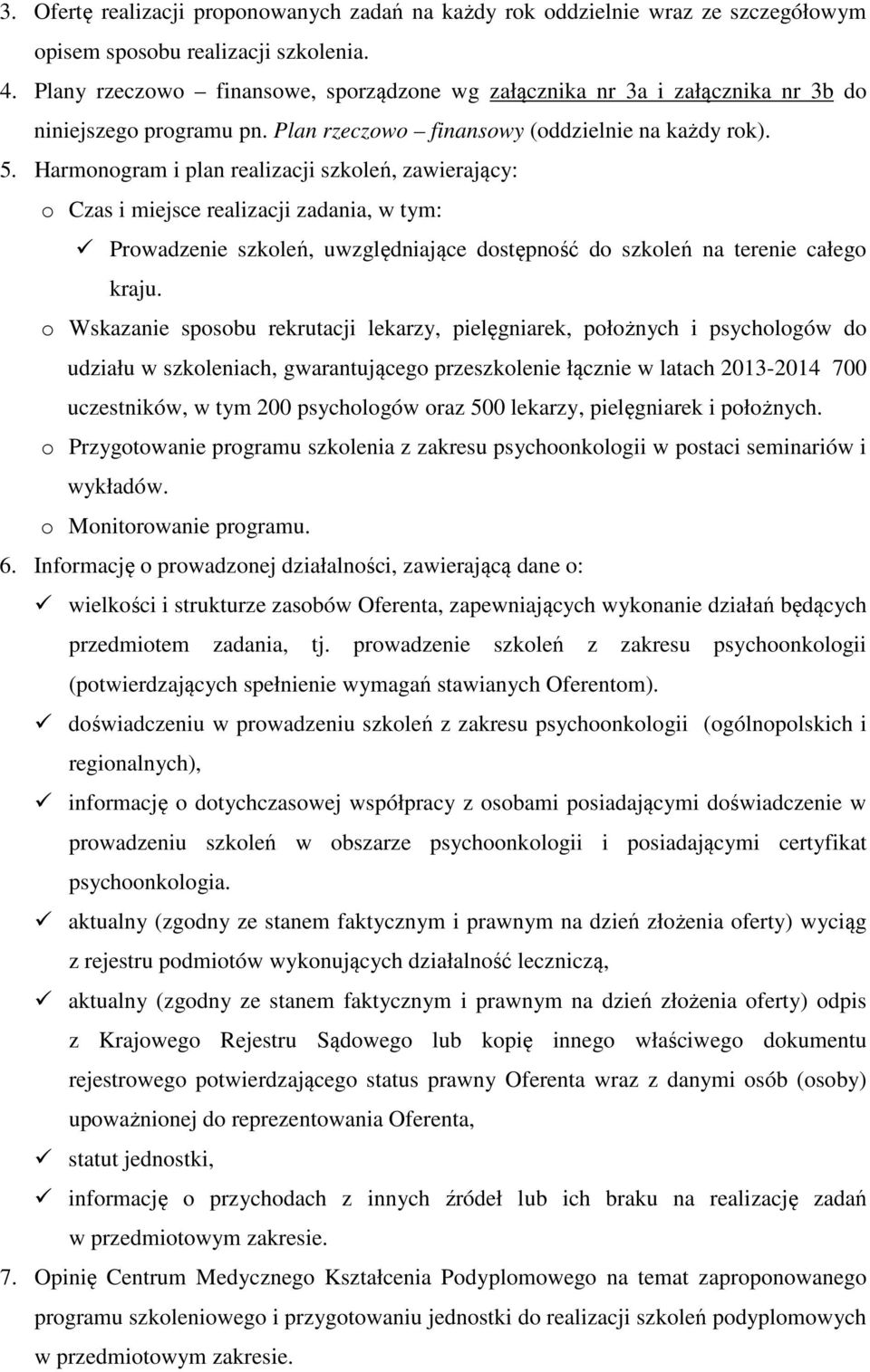 Harmonogram i plan realizacji szkoleń, zawierający: o Czas i miejsce realizacji zadania, w tym: Prowadzenie szkoleń, uwzględniające dostępność do szkoleń na terenie całego kraju.