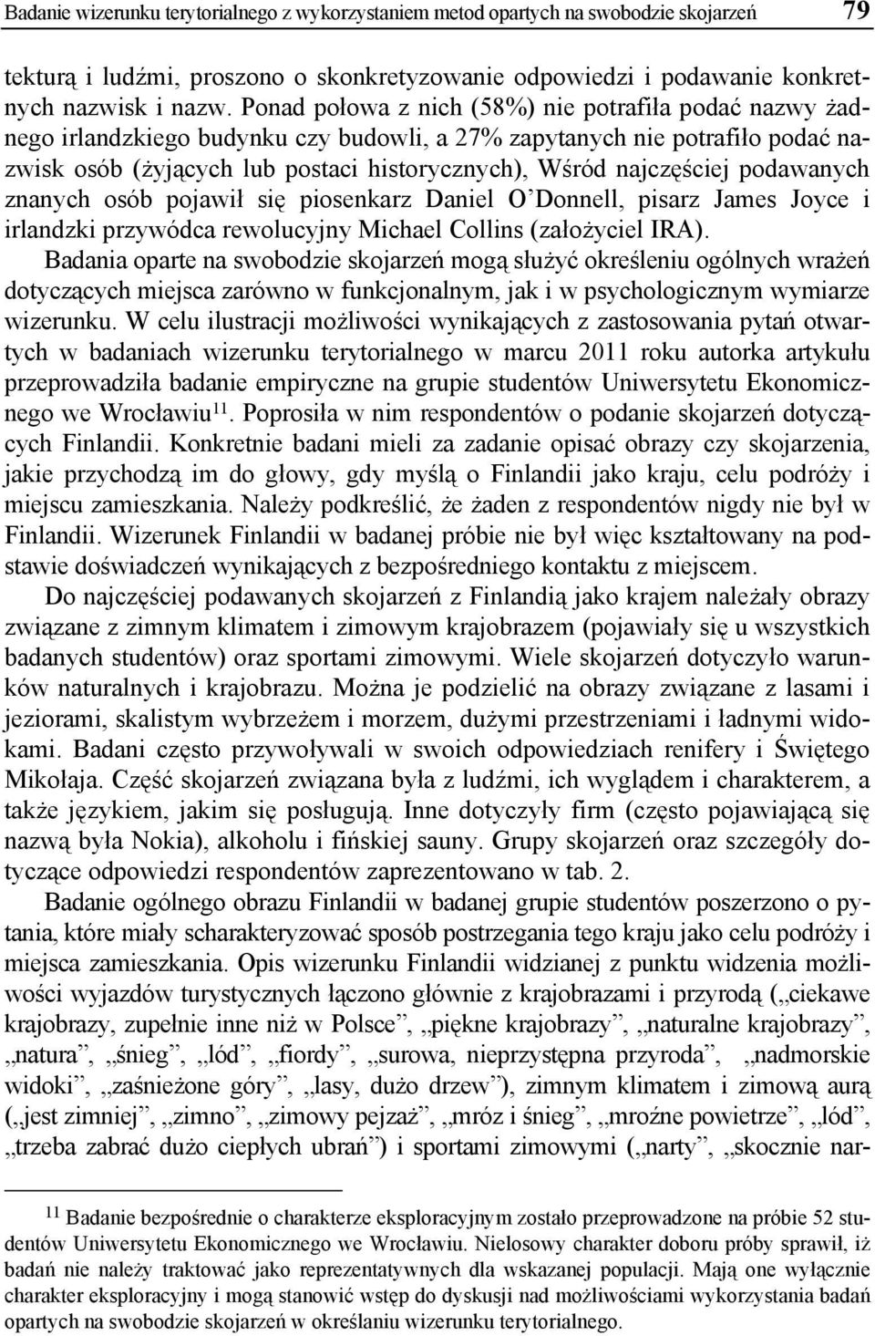 podawanych znanych osób pojawił się piosenkarz Daniel O Donnell, pisarz James Joyce i irlandzki przywódca rewolucyjny Michael Collins (założyciel IRA).