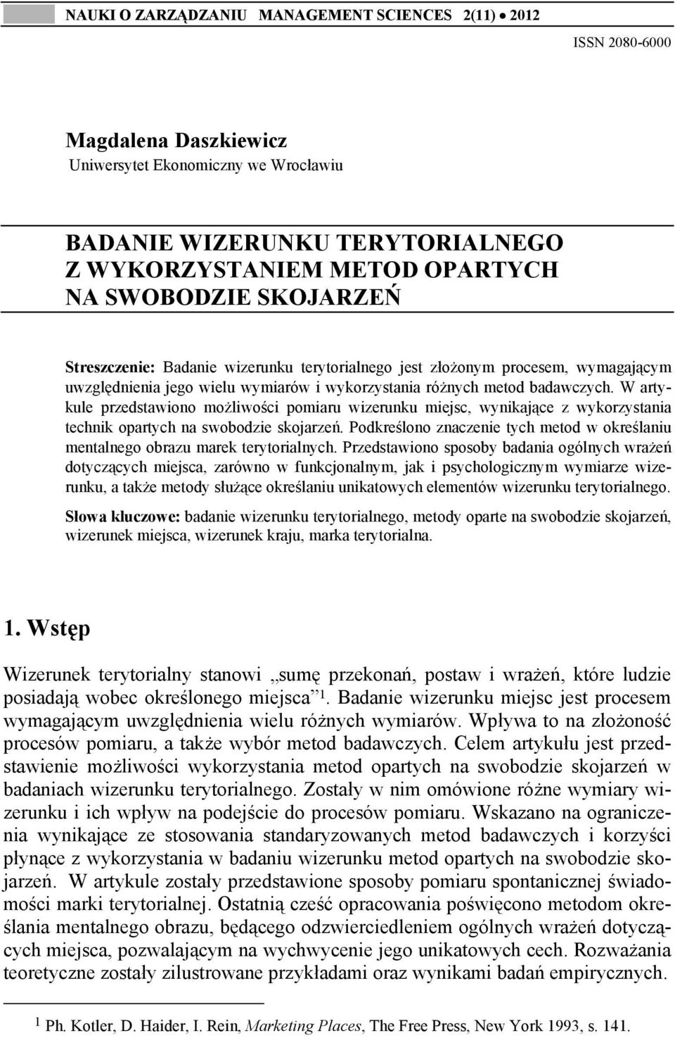 W artykule przedstawiono możliwości pomiaru wizerunku miejsc, wynikające z wykorzystania technik opartych na swobodzie skojarzeń.