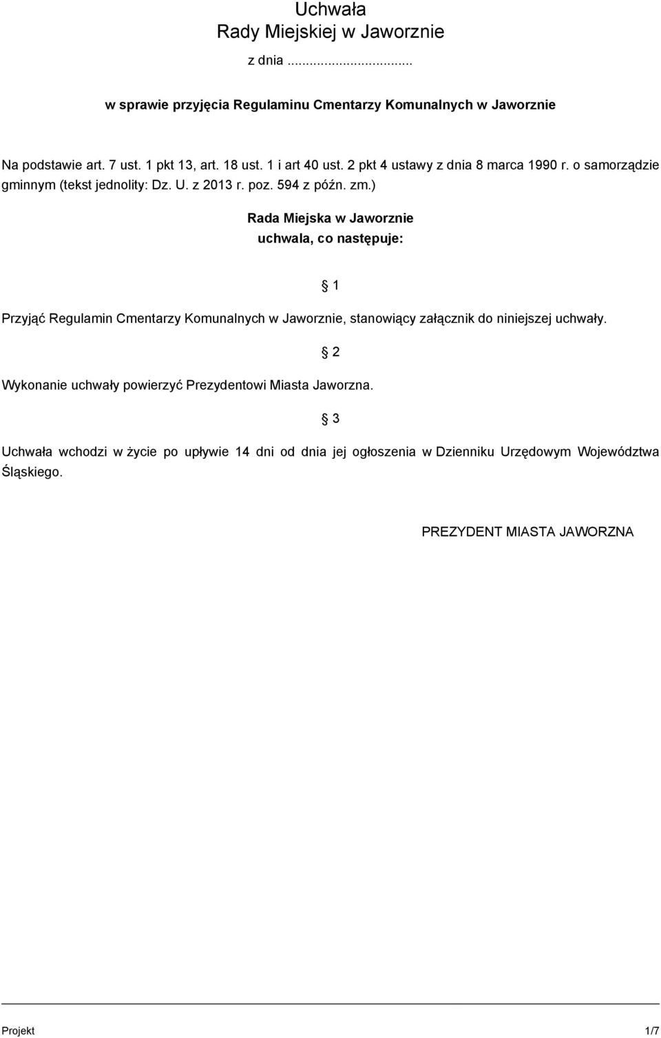 ) Rada Miejska w Jaworznie uchwala, co następuje: 1 Przyjąć Regulamin Cmentarzy Komunalnych w Jaworznie, stanowiący załącznik do niniejszej uchwały.