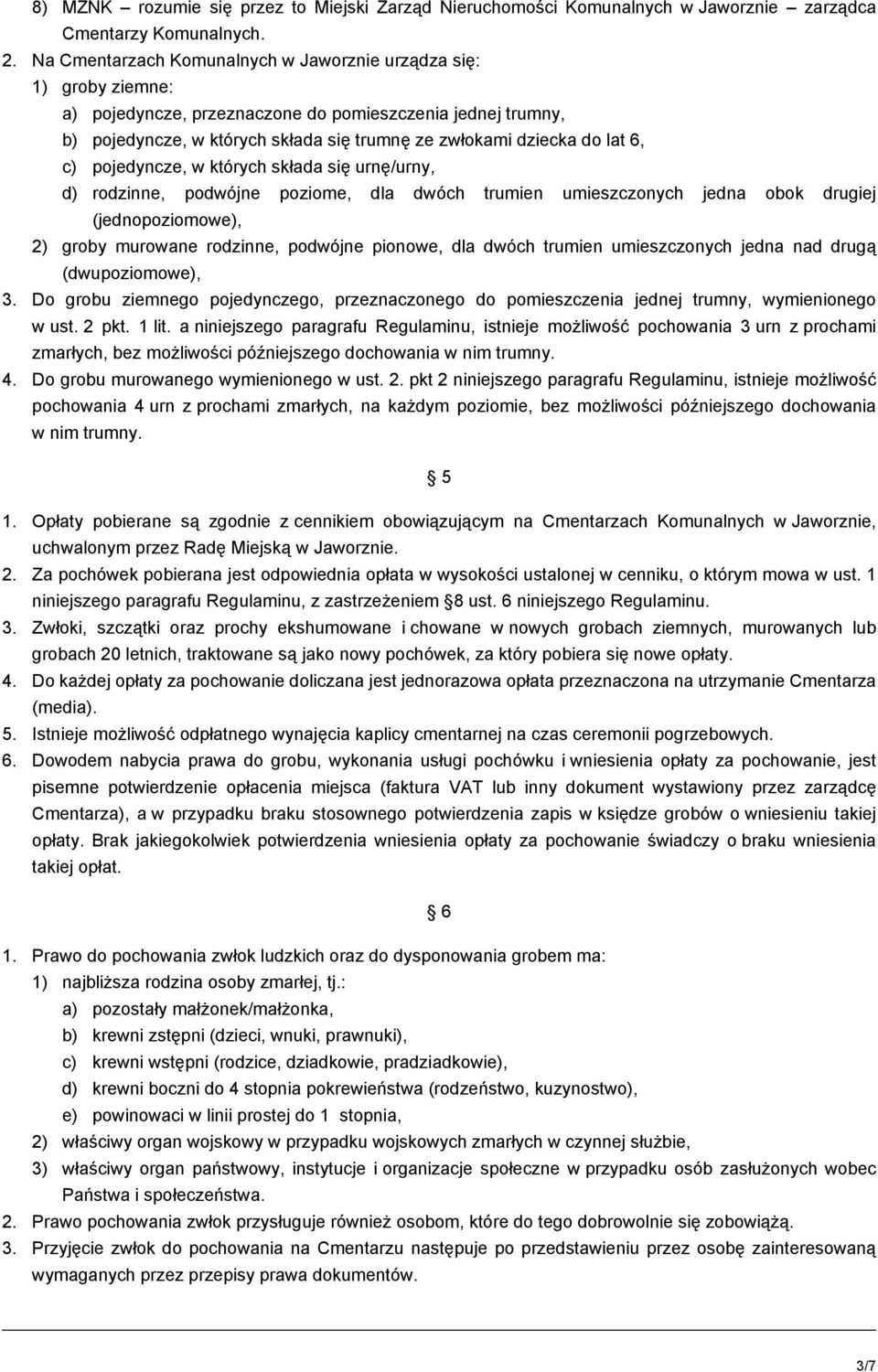 6, c) pojedyncze, w których składa się urnę/urny, d) rodzinne, podwójne poziome, dla dwóch trumien umieszczonych jedna obok drugiej (jednopoziomowe), 2) groby murowane rodzinne, podwójne pionowe, dla