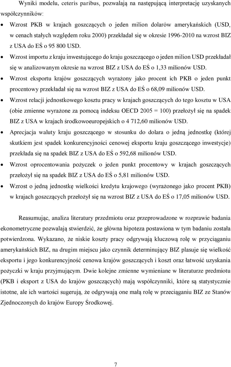 Wzrost importu z kraju inwestującego do kraju goszczącego o jeden milion USD przekładał się w analizowanym okresie na wzrost BIZ z USA do EŚ o 1,33 milionów USD.