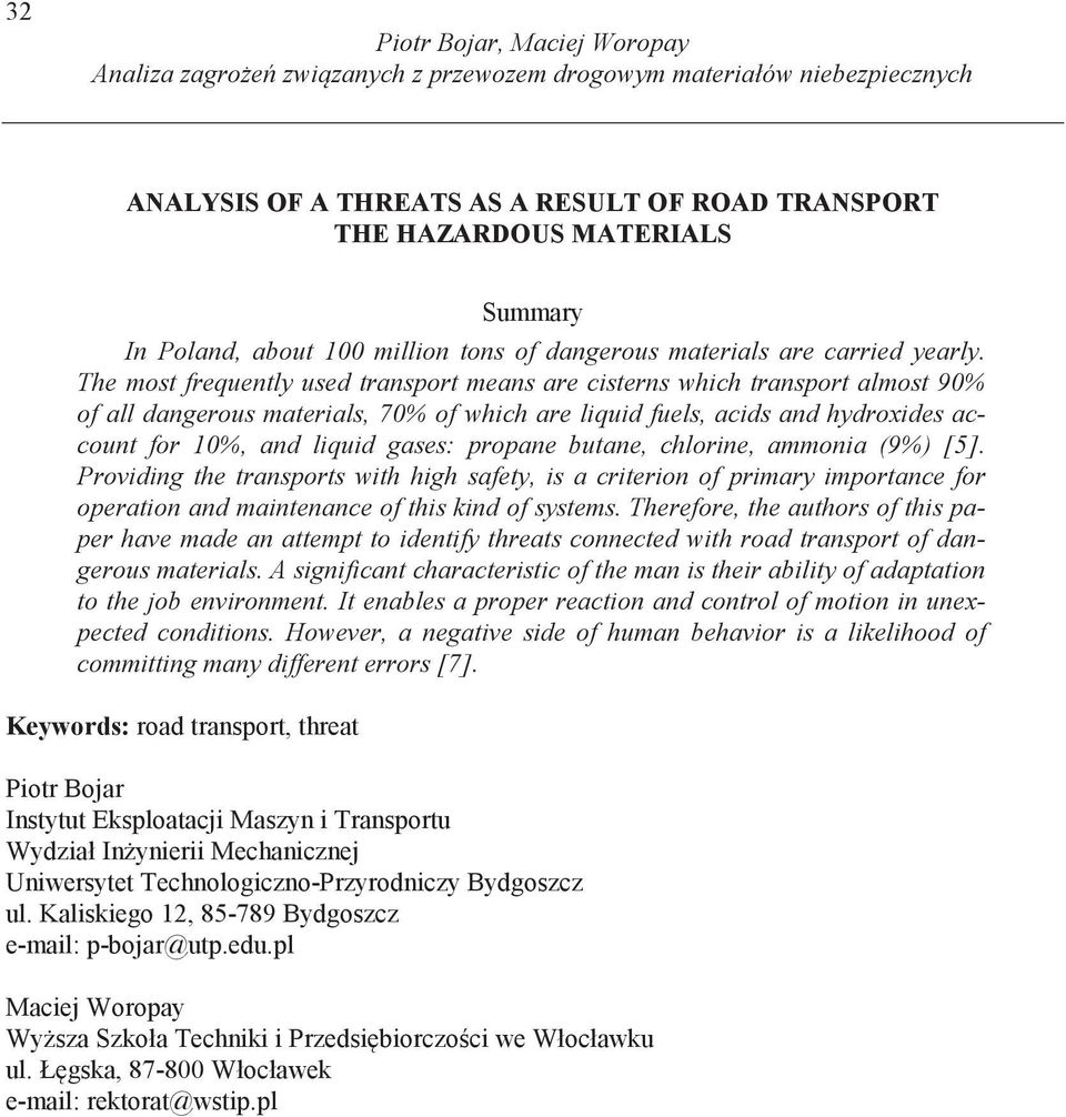 The most frequently used transport means are cisterns which transport almost 90% of all dangerous materials, 70% of which are liquid fuels, acids and hydroxides account for 10%, and liquid gases: