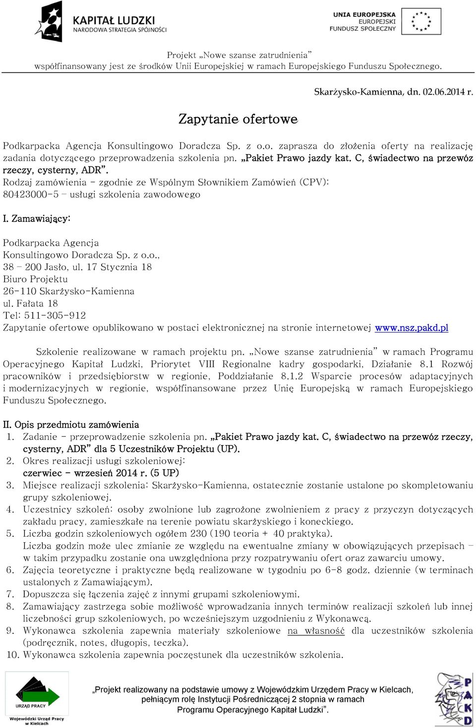 Zamawiający: Podkarpacka Agencja Konsultingowo Doradcza Sp. z o.o., 38 200 Jasło, ul. 17 Stycznia 18 Biuro Projektu 26-110 Skarżysko-Kamienna ul.