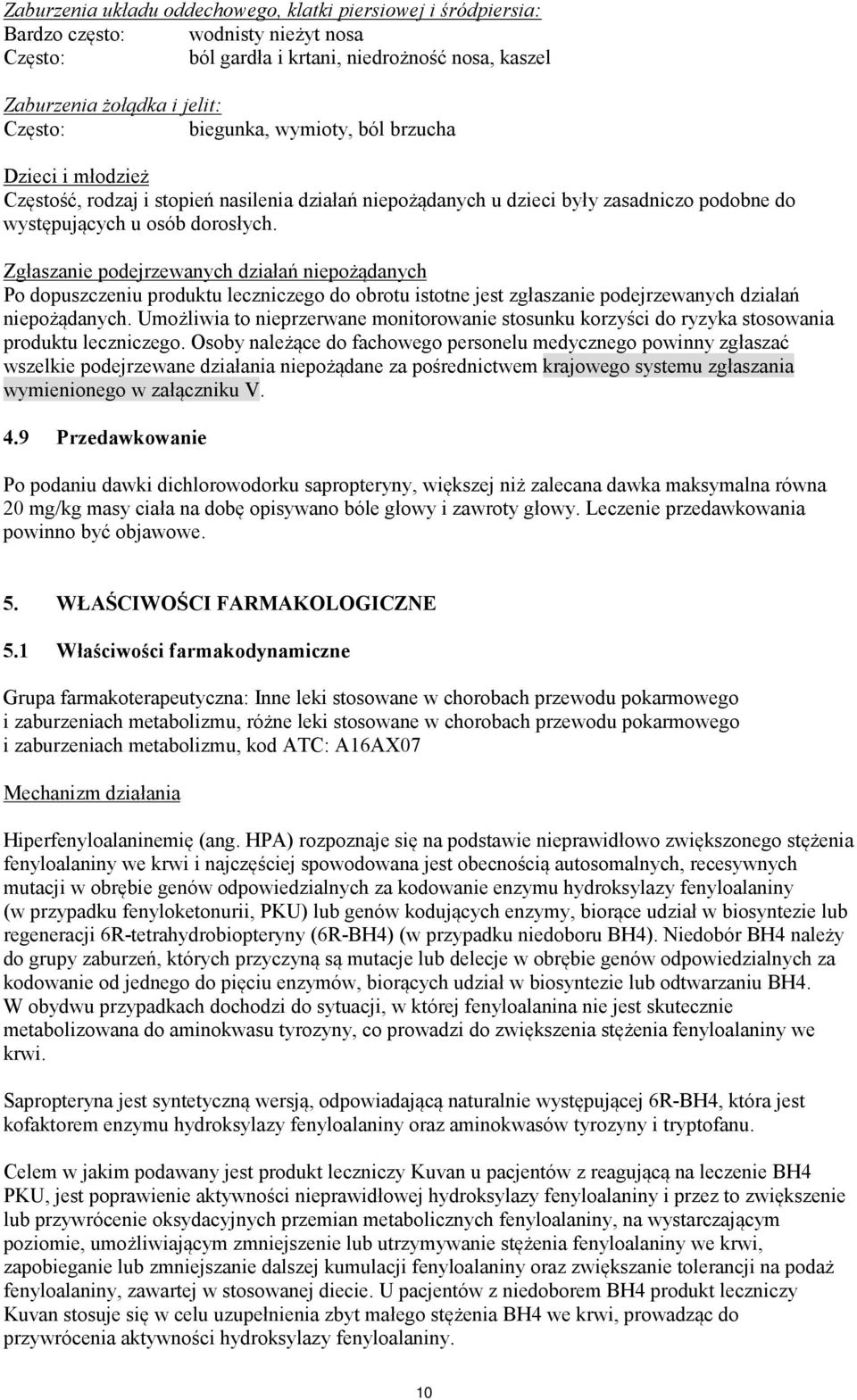 Zgłaszanie podejrzewanych działań niepożądanych Po dopuszczeniu produktu leczniczego do obrotu istotne jest zgłaszanie podejrzewanych działań niepożądanych.