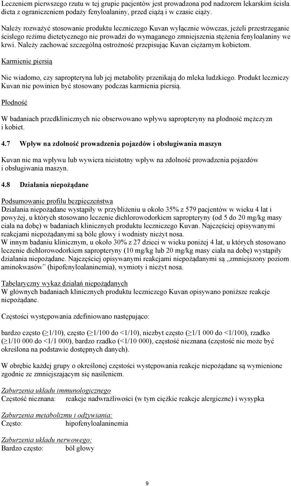 Należy zachować szczególną ostrożność przepisując Kuvan ciężarnym kobietom. Karmienie piersią Nie wiadomo, czy sapropteryna lub jej metabolity przenikają do mleka ludzkiego.