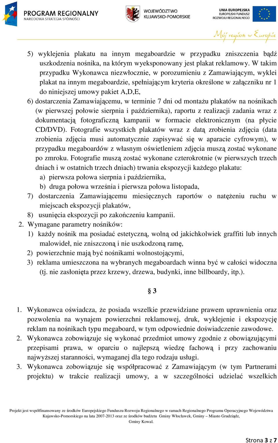 dostarczenia Zamawiającemu, w terminie 7 dni od montażu plakatów na nośnikach (w pierwszej połowie sierpnia i października), raportu z realizacji zadania wraz z dokumentacją fotograficzną kampanii w