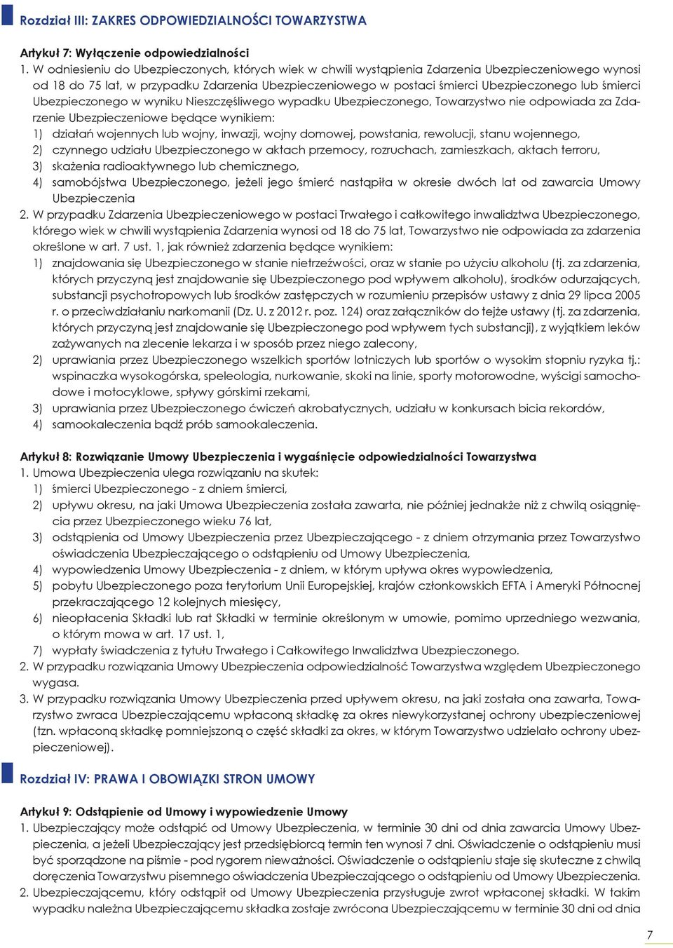 śmierci Ubezpieczonego w wyniku Nieszczęśliwego wypadku Ubezpieczonego, Towarzystwo nie odpowiada za Zdarzenie Ubezpieczeniowe będące wynikiem: 1) działań wojennych lub wojny, inwazji, wojny domowej,