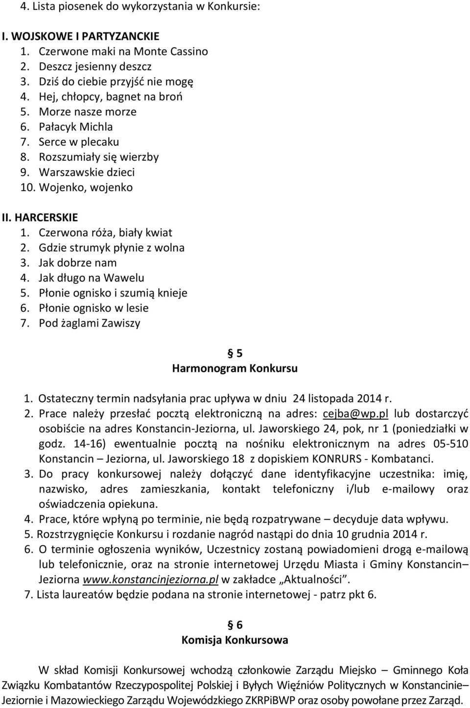 Czerwona róża, biały kwiat 2. Gdzie strumyk płynie z wolna 3. Jak dobrze nam 4. Jak długo na Wawelu 5. Płonie ognisko i szumią knieje 6. Płonie ognisko w lesie 7.