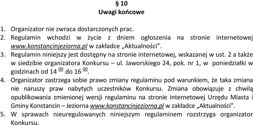 4. Organizator zastrzega sobie prawo zmiany regulaminu pod warunkiem, że taka zmiana nie naruszy praw nabytych uczestników Konkursu.