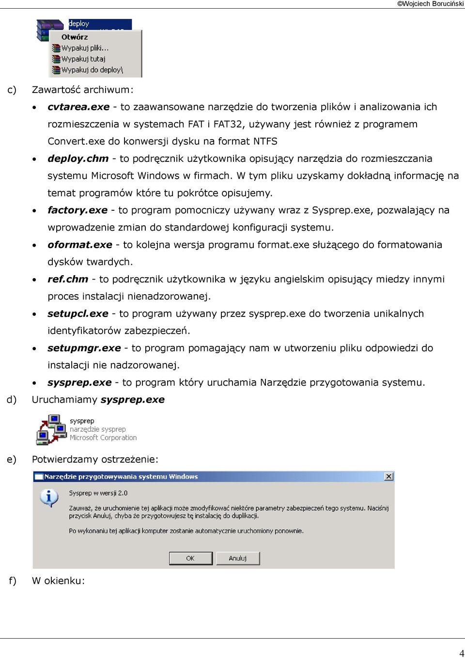 chm - to podręcznik użytkownika opisujący narzędzia do rozmieszczania systemu Microsoft Windows w firmach. W tym pliku uzyskamy dokładną informację na temat programów które tu pokrótce opisujemy.
