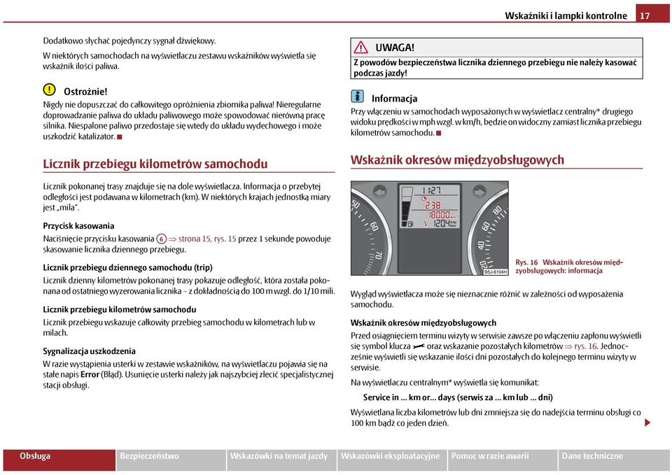 Niespalone paliwo przedostaje się wtedy do układu wydechowego i może uszkodzić katalizator.