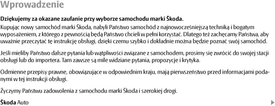 Dlatego też zachęcamy Państwa, aby uważnie przeczytać tę instrukcję obsługi, dzięki czemu szybko i dokładnie można będzie poznać swój samochód.