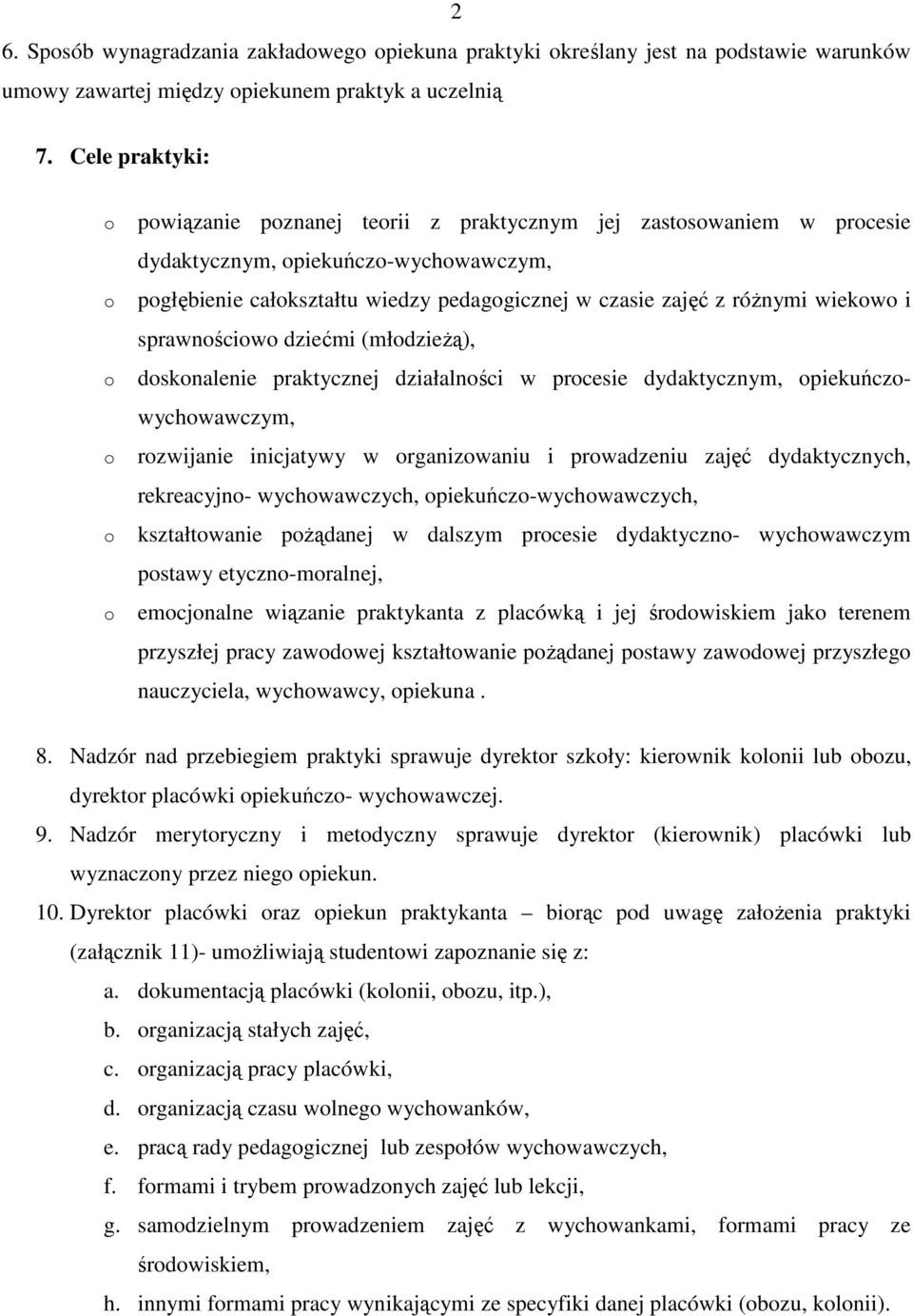 sprawnściw dziećmi (młdzieŝą), dsknalenie praktycznej działalnści w prcesie dydaktycznym, piekuńczwychwawczym, rzwijanie inicjatywy w rganizwaniu i prwadzeniu zajęć dydaktycznych, rekreacyjn-