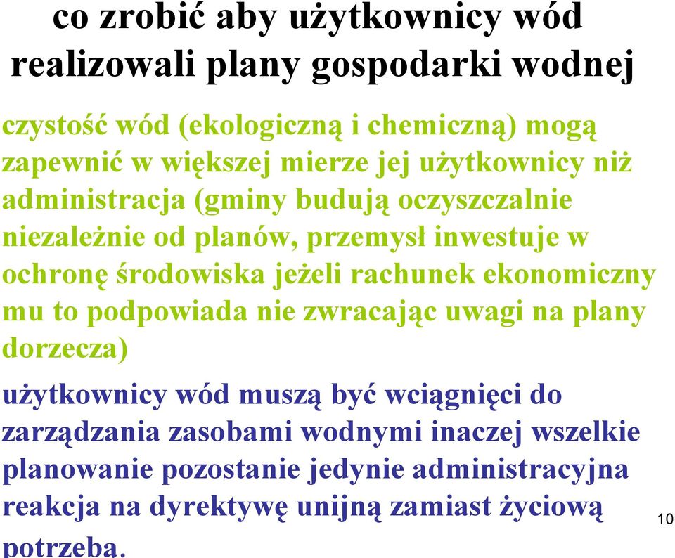 jeżeli rachunek ekonomiczny mu to podpowiada nie zwracając uwagi na plany dorzecza) użytkownicy wód muszą być wciągnięci do