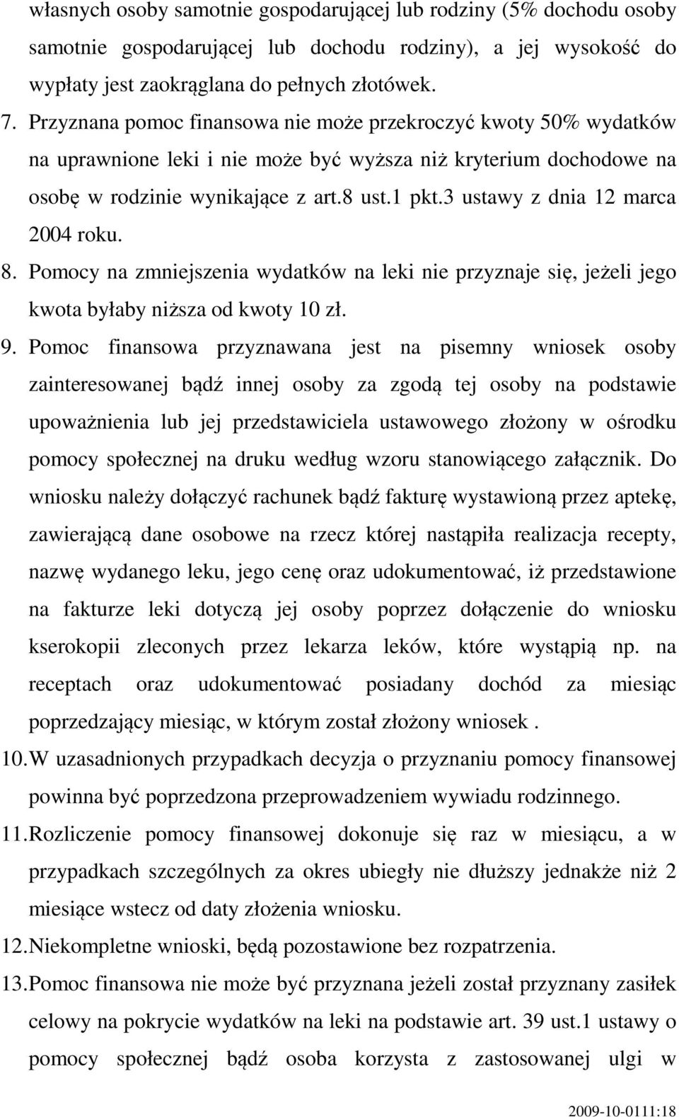 3 ustawy z dnia 12 marca 2004 roku. 8. Pomocy na zmniejszenia wydatków na leki nie przyznaje się, jeżeli jego kwota byłaby niższa od kwoty 10 zł. 9.