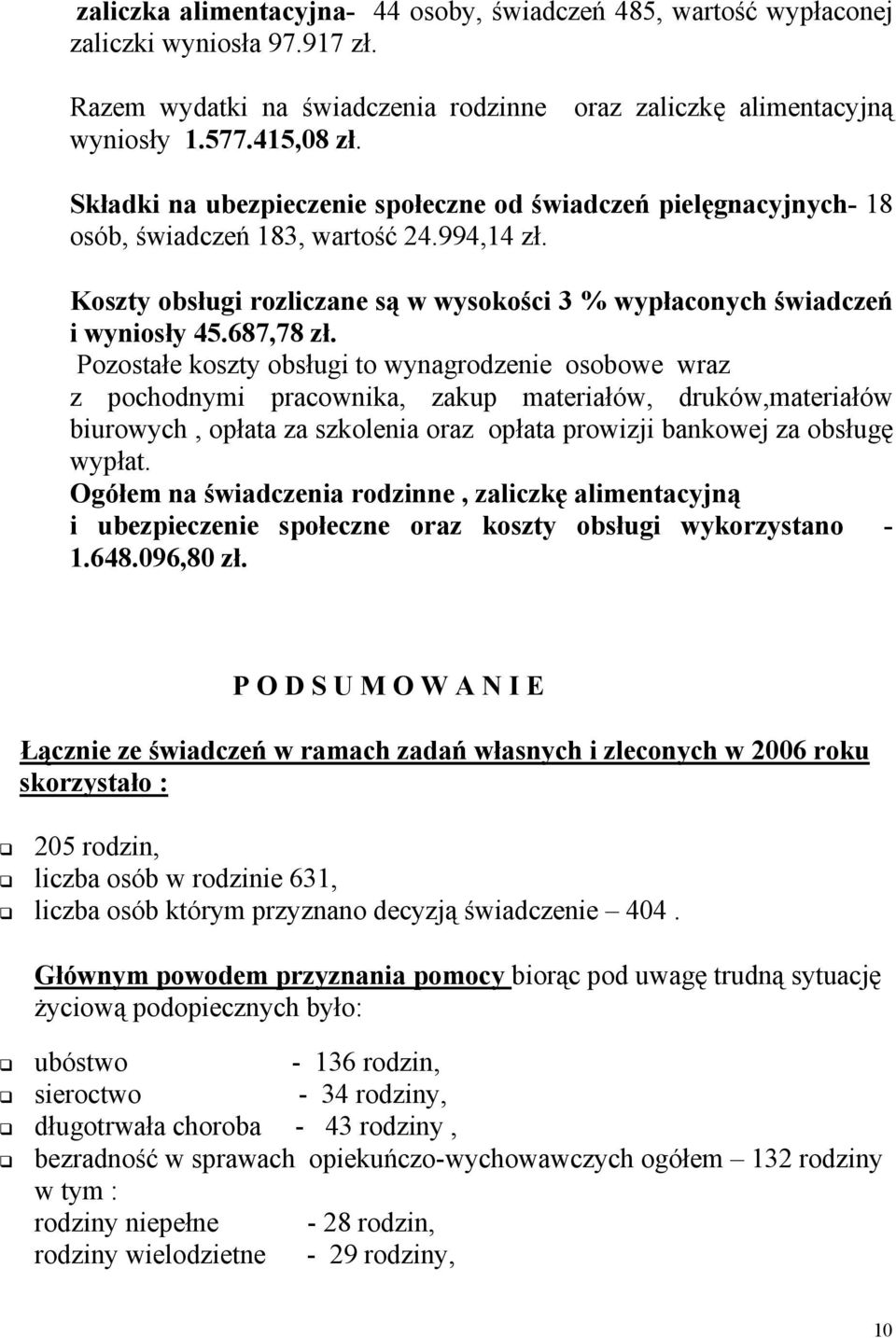 Koszty obsługi rozliczane są w wysokości 3 % wypłaconych świadczeń i wyniosły 45.687,78 zł.