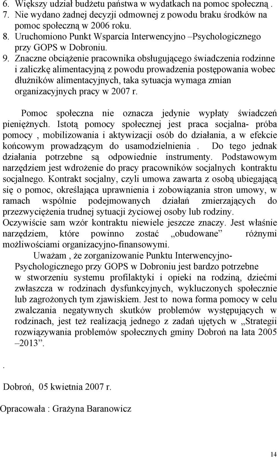 Znaczne obciążenie pracownika obsługującego świadczenia rodzinne i zaliczkę alimentacyjną z powodu prowadzenia postępowania wobec dłużników alimentacyjnych, taka sytuacja wymaga zmian organizacyjnych