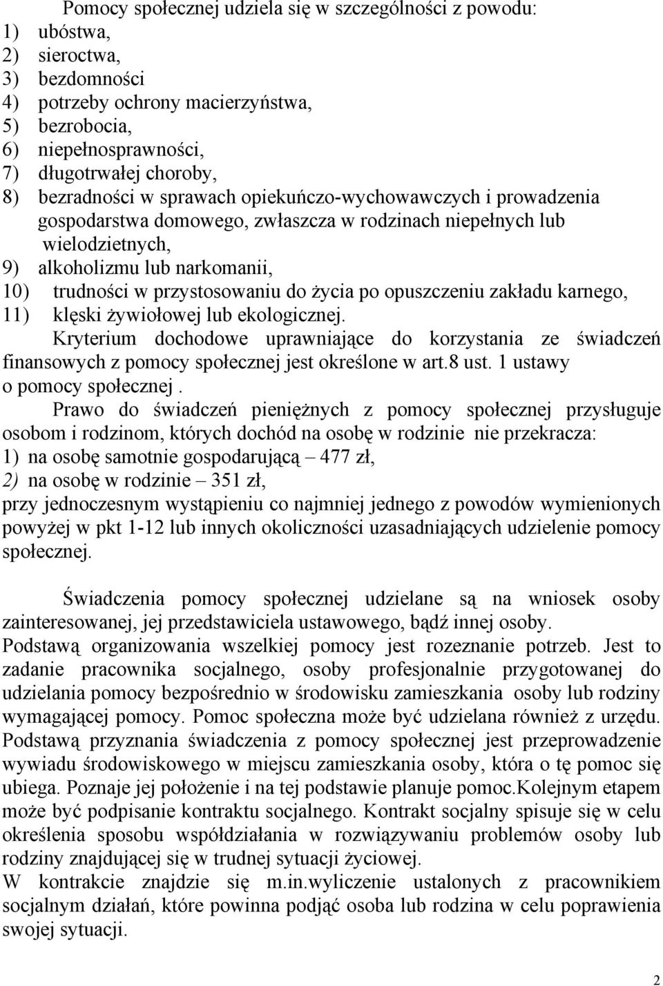 do życia po opuszczeniu zakładu karnego, 11) klęski żywiołowej lub ekologicznej. Kryterium dochodowe uprawniające do korzystania ze świadczeń finansowych z pomocy społecznej jest określone w art.