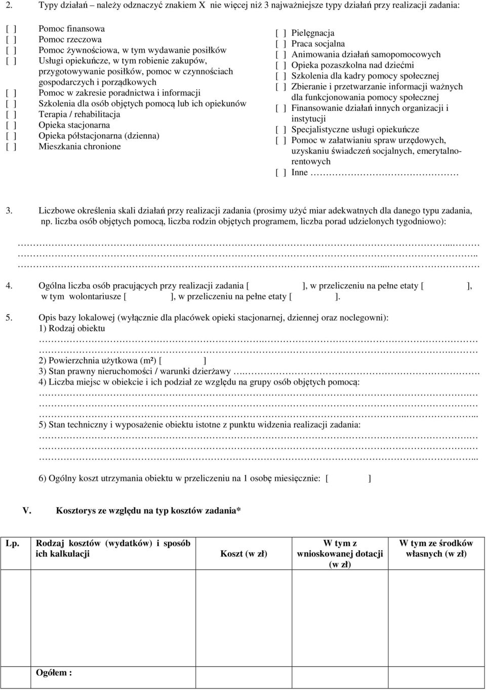objętych pomocą lub ich opiekunów [ ] Terapia / rehabilitacja [ ] Opieka stacjonarna [ ] Opieka półstacjonarna (dzienna) [ ] Mieszkania chronione [ ] Pielęgnacja [ ] Praca socjalna [ ] Animowania